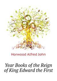 Year Books of the Reign of King Edward the First ...