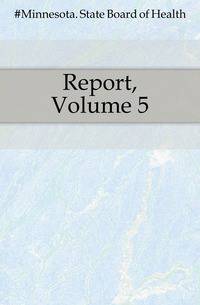 Report, Volume 5