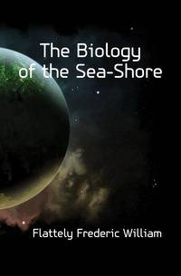 The Biology of the Sea-Shore