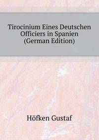 Tirocinium Eines Deutschen Officiers in Spanien ... (German Edition)
