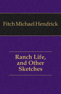 Ranch Life, and Other Sketches