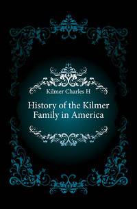 History of the Kilmer Family in America