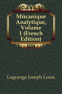 Mecanique Analytique, Volume 1 (French Edition)