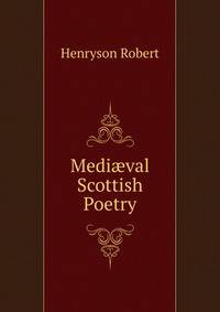 Mediaeval Scottish Poetry ...