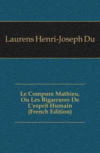Le Compere Mathieu, Ou Les Bigarrures De L'esprit Humain (French Edition)