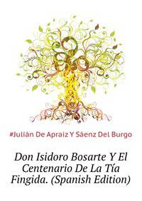 Don Isidoro Bosarte Y El Centenario De "La Tia Fingida." (Spanish Edition)