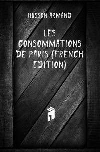 Les Consommations De Paris (French Edition)