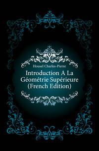 Introduction A La Geometrie Superieure (French Edition)