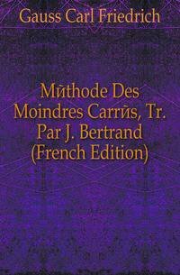 Methode Des Moindres Carres, Tr. Par J. Bertrand (French Edition)