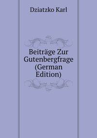 Beitraege Zur Gutenbergfrage (German Edition)