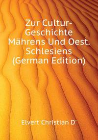 Zur Cultur-Geschichte Maehrens Und Oest. Schlesiens (German Edition)