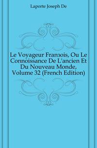 Le Voyageur Francois, Ou Le Connoissance De L'ancien Et Du Nouveau Monde, Volume 32 (French Edition)
