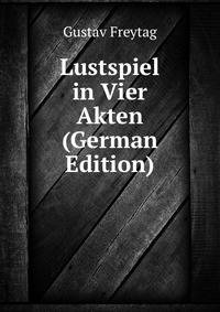 Lustspiel in Vier Akten (German Edition)