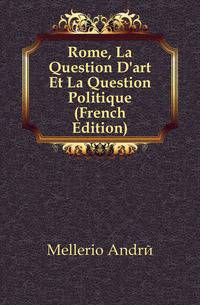 Rome, La Question D'art Et La Question Politique (French Edition)
