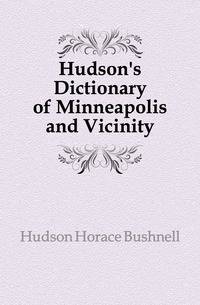 Hudson's Dictionary of Minneapolis and Vicinity