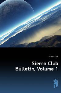 Sierra Club Bulletin, Volume 1