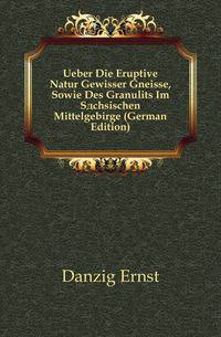 Ueber Die Eruptive Natur Gewisser Gneisse, Sowie Des Granulits Im Saechsischen Mittelgebirge (German Edition)