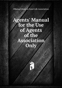 Agents' Manual... for the Use of Agents of the Association Only