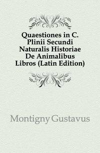 Quaestiones in C. Plinii Secundi Naturalis Historiae De Animalibus Libros (Latin Edition)