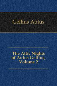 The Attic Nights of Aulus Gellius, Volume 2