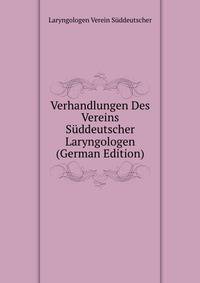 Verhandlungen Des Vereins Sueddeutscher Laryngologen (German Edition)