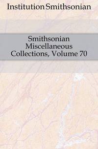 Smithsonian Miscellaneous Collections, Volume 70