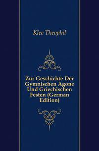 Zur Geschichte Der Gymnischen Agone Und Griechischen Festen (German Edition)