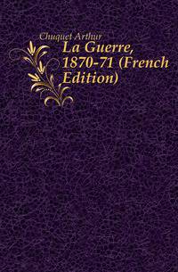 La Guerre, 1870-71 (French Edition)