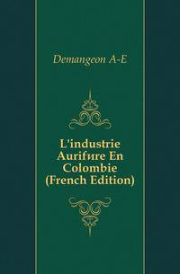 L'industrie Aurifere En Colombie (French Edition)