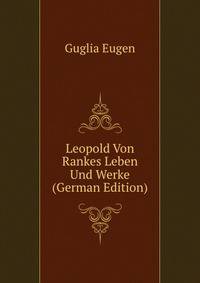 Leopold Von Rankes Leben Und Werke (German Edition)