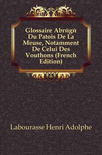 Glossaire Abrege Du Patois De La Meuse, Notamment De Celui Des Vouthons (French Edition)