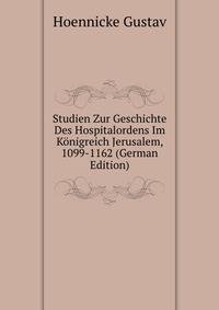 Studien Zur Geschichte Des Hospitalordens Im Koenigreich Jerusalem, 1099-1162 (German Edition)