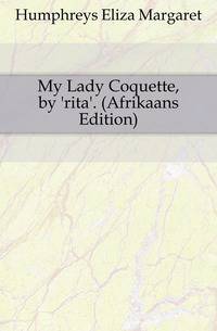My Lady Coquette, by 'rita'. (Afrikaans Edition)