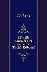 I Duelli Mortali Del Secolo Xix. (Polish Edition)