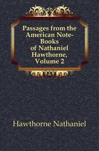 Passages from the American Note-Books of Nathaniel Hawthorne, Volume 2