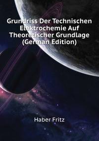 Grundriss Der Technischen Elektrochemie Auf Theoretischer Grundlage (German Edition)
