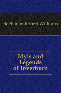 Idyls and Legends of Inverburn