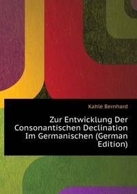 Zur Entwicklung Der Consonantischen Declination Im Germanischen (German Edition)