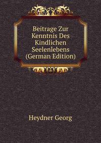 Beitrage Zur Kenntnis Des Kindlichen Seelenlebens (German Edition)