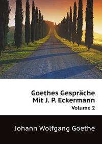 Goethes Gespraeche Mit J. P. Eckermann, Volume 2 (German Edition)