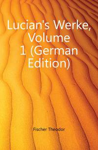 Lucian's Werke, Volume 1 (German Edition)