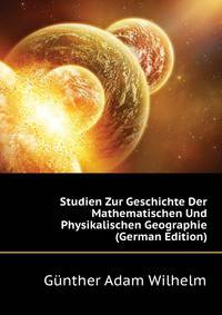 Studien Zur Geschichte Der Mathematischen Und Physikalischen Geographie (German Edition)