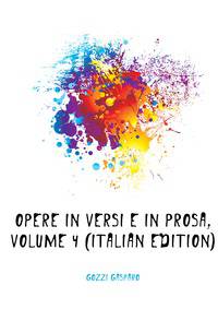 Opere in Versi E in Prosa, Volume 4 (Italian Edition)