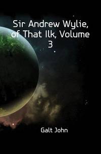 Sir Andrew Wylie, of That Ilk, Volume 3