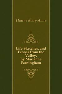 Life Sketches, and Echoes from the Valley, by Marianne Farningham