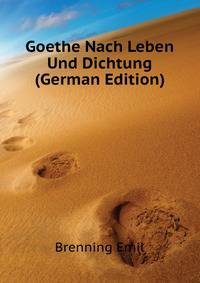 Goethe Nach Leben Und Dichtung (German Edition)