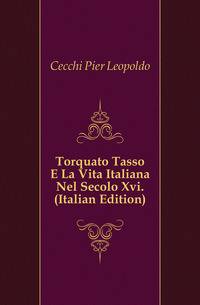 Torquato Tasso E La Vita Italiana Nel Secolo Xvi. (Italian Edition)