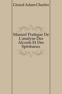 Manuel Pratique De L'analyse Des Alcools Et Des Spiritueux