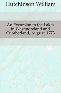An Excursion to the Lakes in Westmoreland and Cumberland, August, 1773