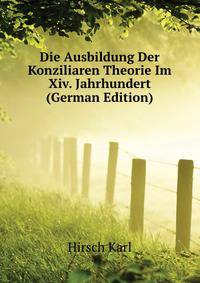 Die Ausbildung Der Konziliaren Theorie Im Xiv. Jahrhundert (German Edition)
